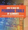 How to Read the Periodic Table of Elements | Chemistry for Beginners Grade 5 | Children's Science & Nature Books