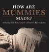 How Are Mummies Made? | Archaeology Kids Books Grade 4 | Children's Ancient History