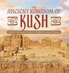 The Ancient Kingdom of Kush | Nubia Civilization Grade 5 | Children's Ancient History