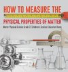 How to Measure the Physical Properties of Matter | Matter Physical Science Grade 3 | Children's Science Education Books