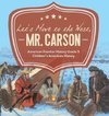 Let's Move to the West, Mr. Carson | American Frontier History Grade 5 | Children's American History