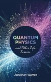 Quantum Physics and Other Life Lessons