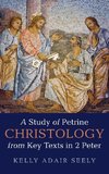 A Study of Petrine Christology from Key Texts in 2 Peter