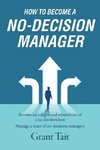 How to Become a No-Decision Manager