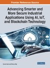 Advancing Smarter and More Secure Industrial Applications Using AI, IoT, and Blockchain Technology