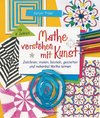 Mathe verstehen mit Kunst. Zeichnen, malen, basteln, gestalten und nebenbei Mathe lernen. Für Kinder ab 8 Jahren