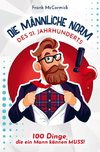 Die männliche Norm des 21. Jahrhunderts - 100 Dinge, die ein Mann können MUSS!