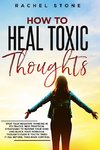 How To Heal Toxic Thoughts