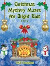 Christmas Mystery Mazes for Bright Kids 8-12