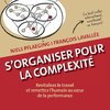 S'organiser pour la complexité. Revitalisez le travail et remettez l'humain au coeur de la performance