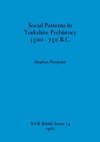 Social Patterns in Yorkshire Prehistory 3500-750 B.C.