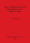 Early Neolithic Subsistence and Settlement in the Polish Lowlands