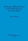 The Roman Military Defence of the British Provinces in its Later Phases