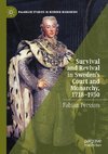 Survival and Revival in Sweden's Court and Monarchy, 1718-1930