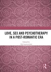 Love, Sex and Psychotherapy in a Post-Romantic Era