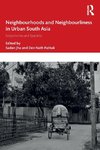 Neighbourhoods and Neighbourliness in Urban South Asia