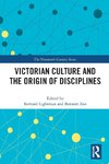 Victorian Culture and the Origin of Disciplines