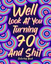 Well Look at You Turning 70 and Shit