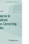 A Course in Algebraic Error-Correcting Codes