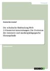 Die schulische Einbindung Web 2.0-basierter Anwendungen. Die Evolution des Internets und medienpädagogische Hintergründe