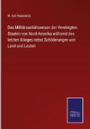 Das Militärsanitätswesen der Vereinigten Staaten von Nord-Amerika während des letzten Krieges nebst Schilderungen von Land und Leuten