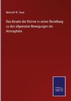 Das Gesetz der Stürme in seiner Beziehung zu den allgemeine Bewegungen der Atmosphäre