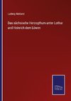 Das sächsische Herzogthum unter Lothar und Heinrich dem Löwen