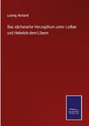 Das sächsische Herzogthum unter Lothar und Heinrich dem Löwen