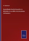 Deutschlands Geschichtsquellen im Mittelalter bis zur Mitte des dreizehnten Jahrhunderts