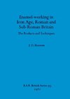 Enamel-working in Iron Age, Roman and Sub-Roman Britain