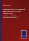 Die Magenschmerzen, insbesondere der Magenkrampf, Gastrodynie, auch Cardialgie genannt