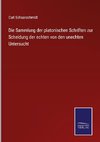 Die Sammlung der platonischen Schriften zur Scheidung der echten von den unechten Untersucht