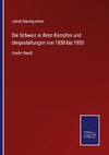 Die Schweiz in ihren Kämpfen und Umgestaltungen von 1830 bis 1850