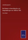 Die Schweiz in ihren Kämpfen und Umgestaltungen von 1830 bis 1850