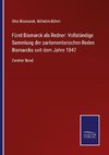 Fürst Bismarck als Redner: Vollständige Sammlung der parlamentarischen Reden Bismarcks seit dem Jahre 1847