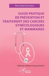 Guide pratique de prévention et traitement des cancers gynécologiques et mammaires