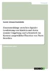 Zusammenhänge zwischen digitaler Leseleistung von Kindern und deren sozialer Umgebung und Lebenswelt. Im Kontext ausgewählter Theorien von Pierre Bourdieu