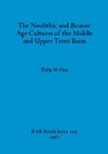 The Neolithic and Bronze Age Cultures of the Middle and Upper Trent Basin