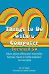 Twenty Things to Do with a Computer Forward 50