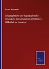 Xylographische und Typographische Incunabeln der königlichen öffentlichen Bibliothek zu Hannover