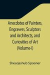 Anecdotes of Painters, Engravers, Sculptors and Architects, and Curiosities of Art (Volume-I)