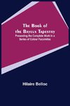 The Book of the Bayeux Tapestry; Presenting the Complete Work in a Series of Colour Facsimiles