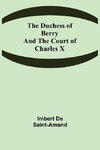 The Duchess of Berry and the Court of Charles X