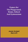 Games for the Playground, Home, School and Gymnasium