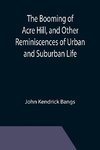 The Booming of Acre Hill, and Other Reminiscences of Urban and Suburban Life