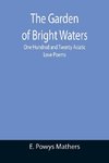 The Garden of Bright Waters; One Hundred and Twenty Asiatic Love Poems