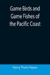 Game Birds and Game Fishes of the Pacific Coast