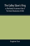 The Galley Slave's Ring; or, The Family of Lebrenn A Tale of The French Revolution of 1848