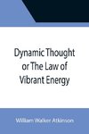 Dynamic Thought or The Law of Vibrant Energy