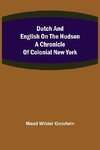 Dutch and English on the Hudson A Chronicle of Colonial New York